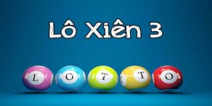 Lô xiên 3 ăn bao nhiêu và kinh nghiệm đánh lô xiên 3 uy tín