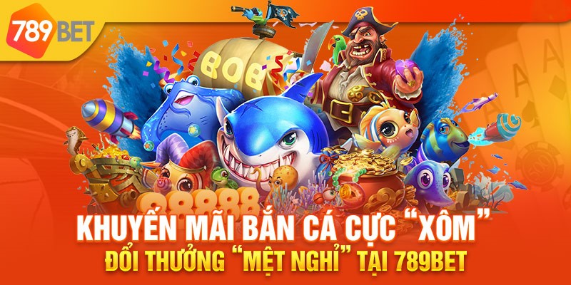 Các trò chơi bắn cá ấn tượng xuất hiện tại nhà cái 789bet 